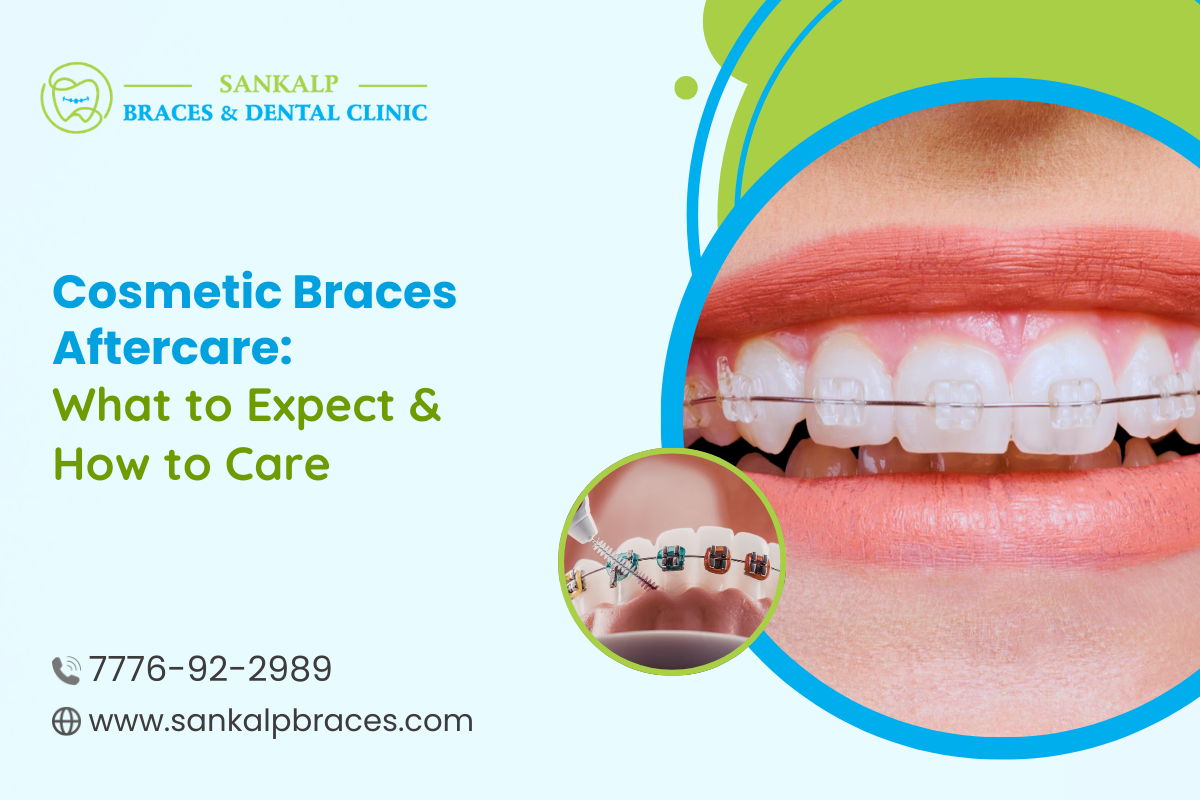 Cosmetic Braces Aftercare: What to Expect & How to Care